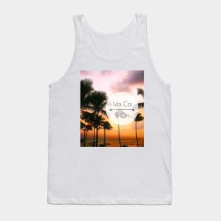 Need Vacation Treat? | VACATION!!! 05-2 Tank Top